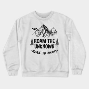 ROAM THE UNKNOW ADVENTURE AWAITS Crewneck Sweatshirt